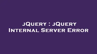 jQuery jQuery Internal Server Error
