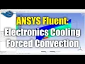 ANSYS Fluent Electronics Cooling Forced Convection Tutorial