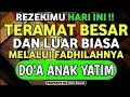 Lagu REZEKIMU HARI INI TERAMAT BESAR DAN LUAR BIASA !! MELALUI FADHILAHNYA DO'A ANAK YATIM