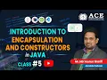 Class INTRODUCTION TO ENCAPSULATION AND CONSTRUCTORS in JAVA ACE Engg College