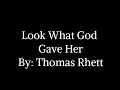 Look What God Gave Her Lyrics By: Thomas Rhett