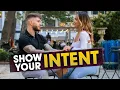 How To Show Intent The Right Way She ll Beg To See You Again