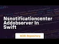 nsnotificationcenter addobserver in swift
