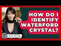 How Do I Identify Waterford Crystal - The Collectibles Guide