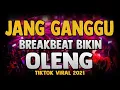 Download Lagu DJ JANG GANGGU !! PALING ENAK BIKIN OLENG ( BREAKBEAT REMIX TIKTOK VIRAL 2021 )