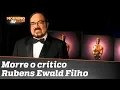 Lagu R.I.P. - Rubens Ewald, o mais popular crítico de cinema do Brasil