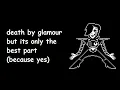 Download Lagu death by glamour but its only the best part