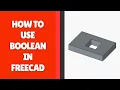 How to Use Boolean Operations in FreeCAD
