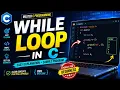 WHILE LOOP IN C