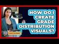 How Do I Create Grade Distribution Visuals