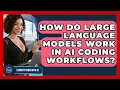 How Do Large Language Models Work In AI Coding Workflows - Learning To Code With AI