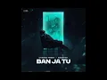 Ban Ja Tu Official Video | Charan Preet x Badshah ft Ahsil | One for your playlist and drives