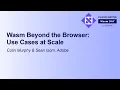 Wasm Beyond the Browser Use Cases at Scale - Colin Murphy Sean Isom Adobe