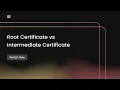 Root Certificates vs Intermediate Certificates Root and Intermediate Certificates