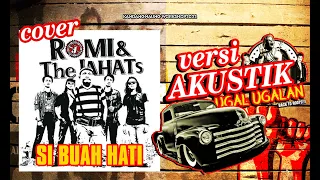 Download ROMI \u0026 THE JAHATS - SI BUAH HATI (COVER) || AKUSTIK UGAL-UGALAN MP3