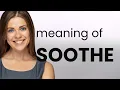 Mastering the Meaning of Soothe