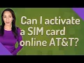 Can I activate a SIM card online AT T
