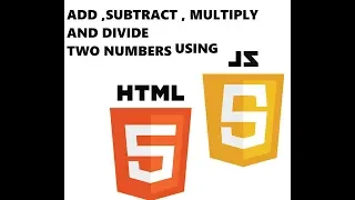 ADD SUBTRACT MULTIPLY AND DIVIDE TWO NUMBERS USING HTML AND JAVASCRIPT