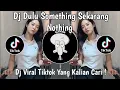 Download Lagu DJ DULU SOMETHING SEKARANG NOTHING VIRAL TIKTOK TERBARU 2025 YANG KALIAN CARI !