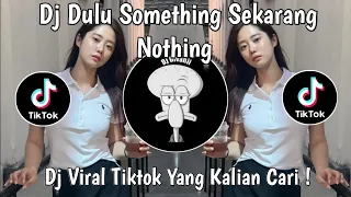 dj dulu something sekarang nothing viral tiktok terbaru 2025 yang kalian cari 