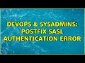 DevOps SysAdmins POSTFIX SASL Authentication ERROR