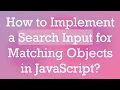 How to Implement a Search Input for Matching Objects in JavaScript