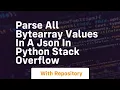 parse all bytearray values in a json in python stack overflow