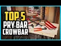 Top 5 Best Pry Bar and Crowbar in 2025