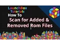 LaunchBox 7 Scan for Added Removed Roms - Feature Specific LaunchBox Tutorial