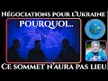 NEGOCIATIONS POUR L'UKRAINE - VOICI POURQUOI CE SOMMET N'AURA PAS LIEU ... A MON AVIS