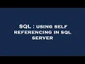 SQL using self referencing in sql server