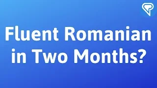 Fluent Romanian in Two Months? I don't think so.
