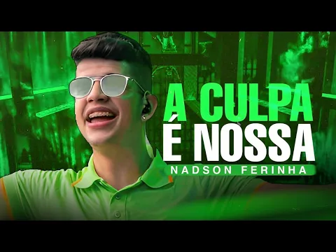 Download MP3 A CULPA É NOSSA - NADSON O FERINHA