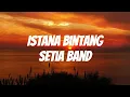 setia band - istana bintang lirik