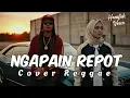 Lagu NGAPAIN REPOT - TOTON CARIBO - WIZZ BAKER \u0026 FRESLY NIKIJULUW • Cover Reggae By Hanifah Voice Lab