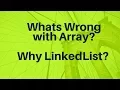 What is wrong with Array Why LinkedList