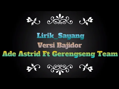 Download MP3 Lirik - Ade Astrid  Sayang Versi Bajidor Ft Gerengseng Team ( Percayakeun Ka Akang Kasatiaanana )