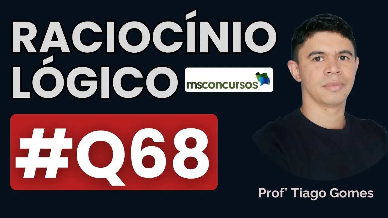 Questão 68 Raciocínio Lógico | BANCA MS CONCURSOS