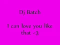 Dj Batch - I can love you like that