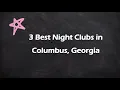 3 Best Night Clubs in Columbus Georgia Nightlife Venues