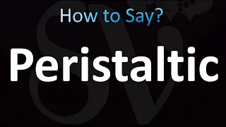 How to Pronounce Peristaltic (CORRECTLY!)