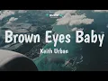 Keith Urban - Brown Eyes Baby (Lyrics) | Audio Lyrics Info