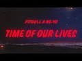 Download Lagu Pitbull \u0026 Ne-Yo - Time of Our Lives (Lyrics)