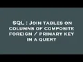 SQL Join tables on columns of composite foreign primary key in a query