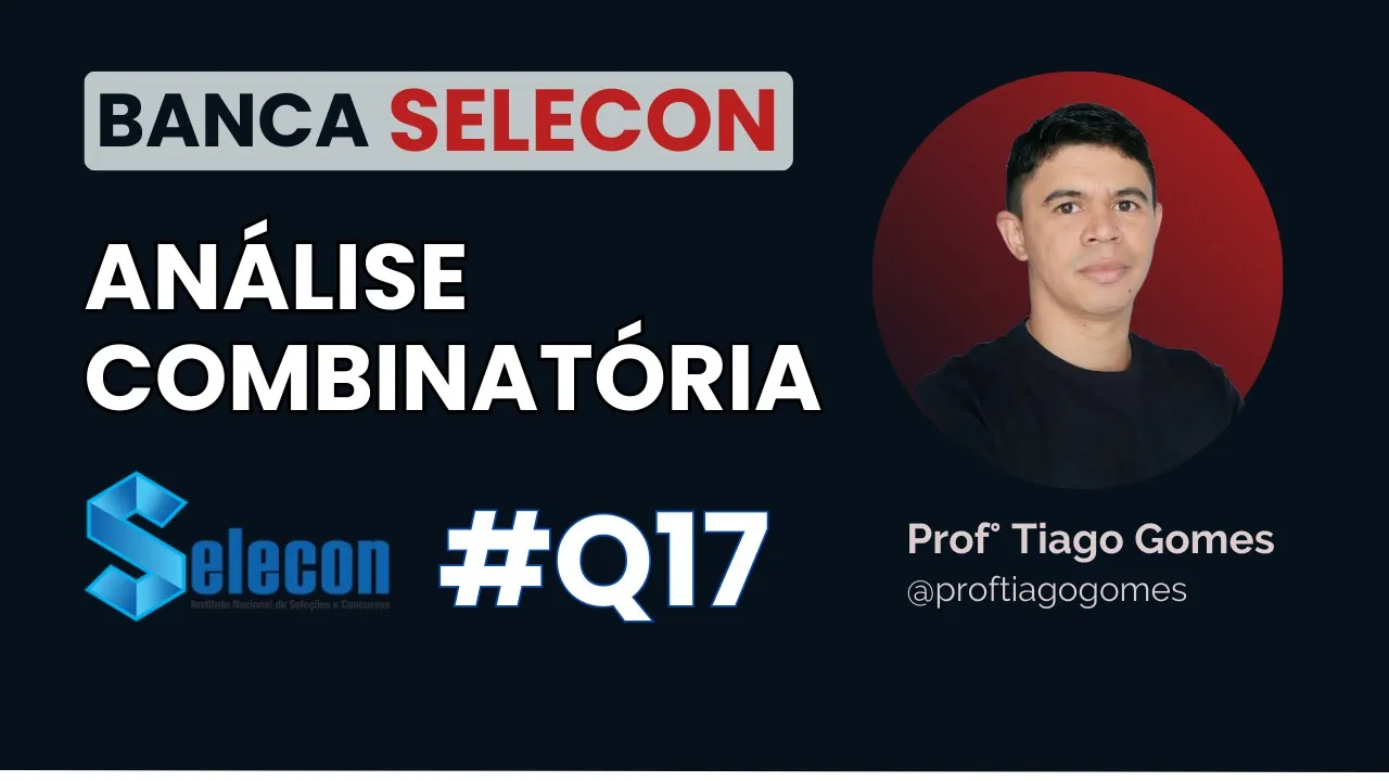 Análise Combinatória | BANCA SELECON | QUESTÃO 17 #Selecon