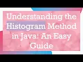 Understanding the Histogram Method in Java An Easy Guide