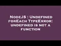 NodeJS Undefined forEach TypeError undefined is not a function