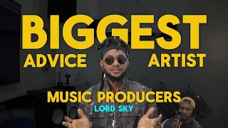 the biggest advice for artists and music producers lord sky