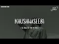 Khushnaseebi [Slowed+Reverb] | Abdul Hannan | Lazy_chillz