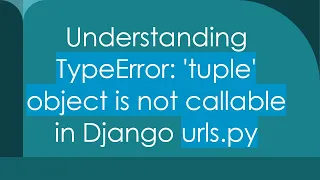 Understanding TypeError tuple object is not callable in Django urls py